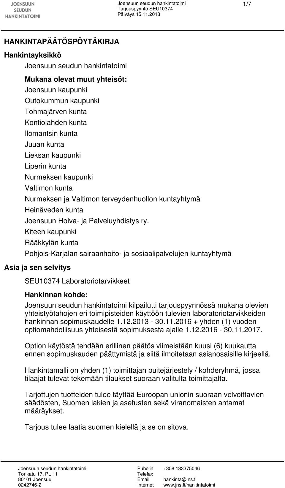 Kiteen kaupunki Rääkkylän kunta Pohjois-Karjalan sairaanhoito- ja sosiaalipalvelujen kuntayhtymä Asia ja sen selvitys SEU10374 Laboratoriotarvikkeet Hankinnan kohde: kilpailutti tarjouspyynnössä