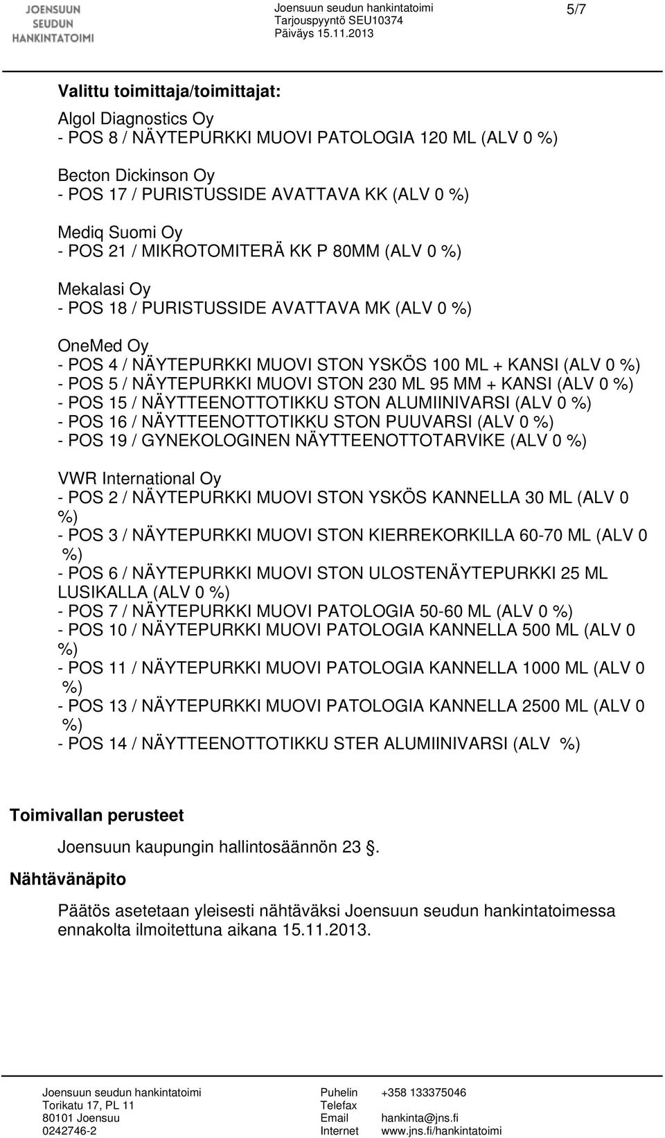 MM + KANSI (ALV 0 - POS 15 / NÄYTTEENOTTOTIKKU STON ALUMIINIVARSI (ALV 0 - POS 16 / NÄYTTEENOTTOTIKKU STON PUUVARSI (ALV 0 - POS 19 / GYNEKOLOGINEN NÄYTTEENOTTOTARVIKE (ALV 0 VWR International Oy -