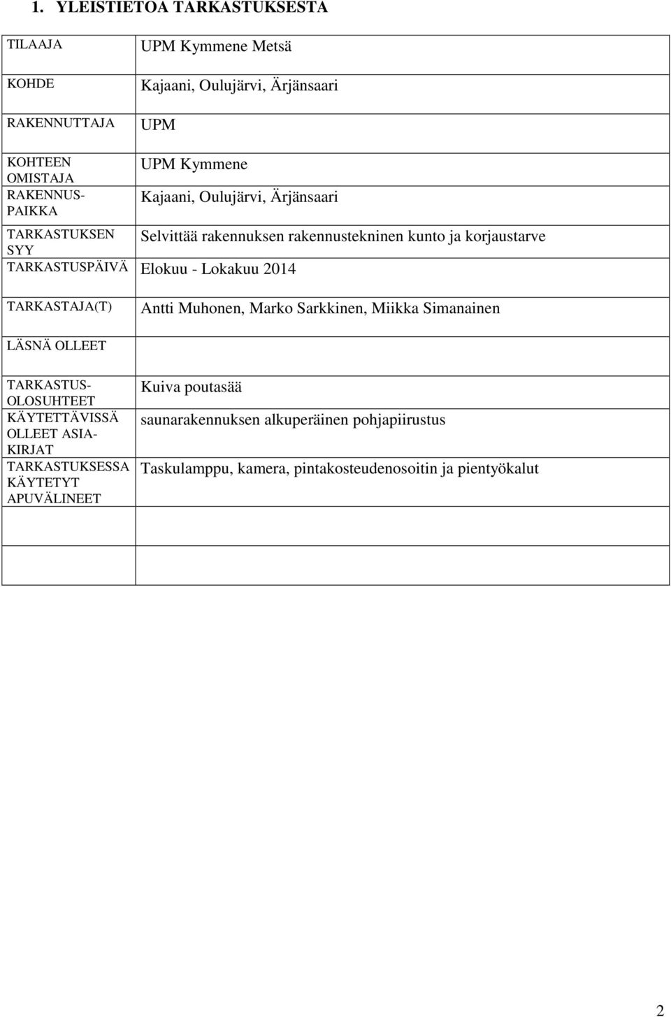 Lokakuu 2014 TARKASTAJA(T) Antti Muhonen, Marko Sarkkinen, Miikka Simanainen LÄSNÄ OLLEET TARKASTUS- OLOSUHTEET KÄYTETTÄVISSÄ OLLEET ASIA- KIRJAT