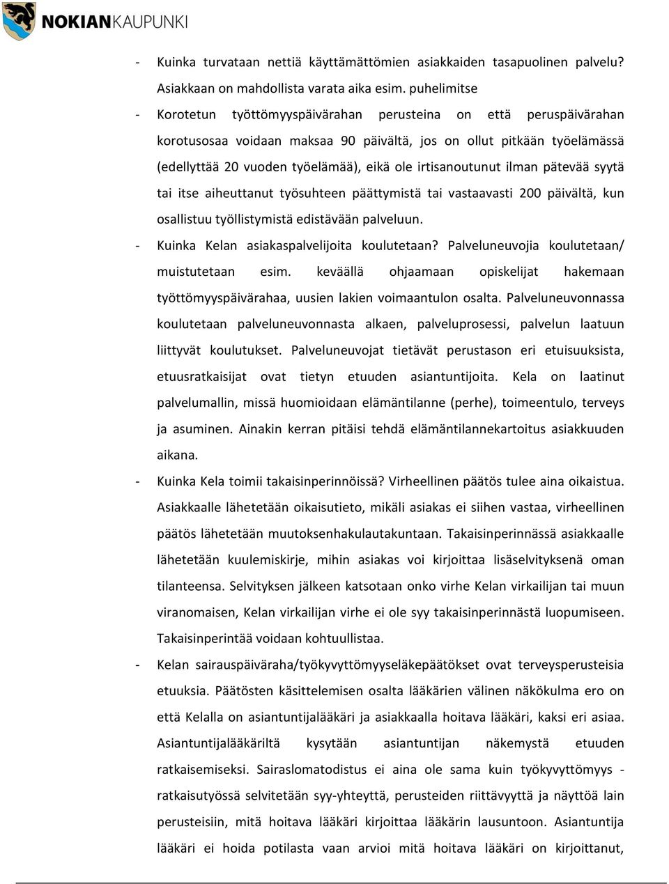 irtisanoutunut ilman pätevää syytä tai itse aiheuttanut työsuhteen päättymistä tai vastaavasti 200 päivältä, kun osallistuu työllistymistä edistävään palveluun.