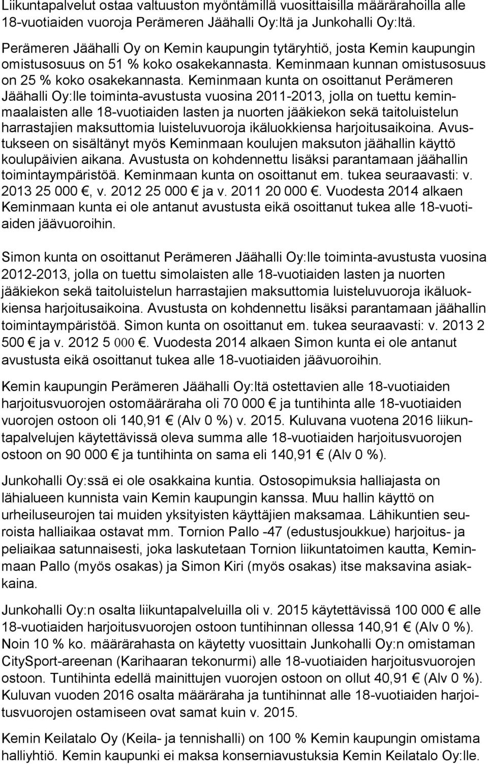 Keminmaan kunta on osoittanut Perämeren Jäähalli Oy:lle toiminta-avustusta vuosina 2011-2013, jolla on tuettu keminmaalaisten alle 18-vuotiaiden lasten ja nuorten jääkiekon sekä taitoluistelun