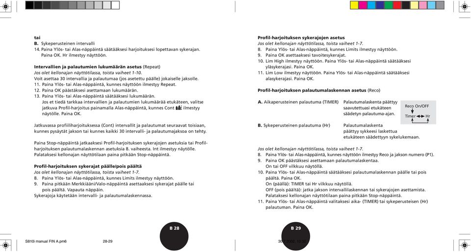 Paina Ylös- tai Alas-näppäintä, kunnes näyttöön ilmestyy Repeat. 12. Paina OK päästäksesi asettamaan lukumäärän. 13. Paina Ylös- tai Alas-näppäintä säätääksesi lukumäärän.
