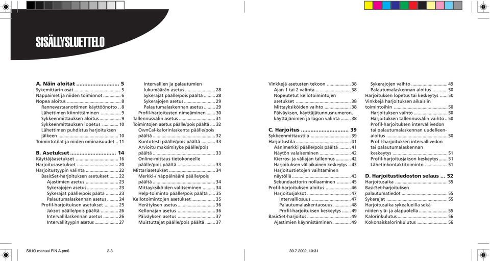 .. 16 Harjoitusasetukset... 20 Harjoitustyypin valinta... 22 BasicSet-harjoituksen asetukset... 22 Ajastimien asetus... 23 Sykerajojen asetus... 23 Sykerajat päälle/pois päätä.