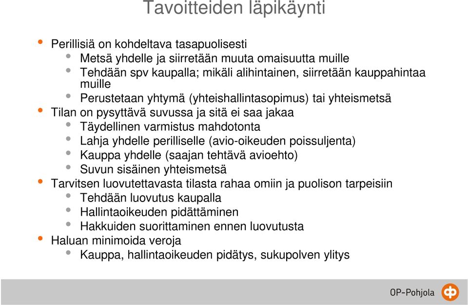 perilliselle (avio-oikeuden poissuljenta) Kauppa yhdelle (saajan tehtävä avioehto) Suvun sisäinen yhteismetsä Tarvitsen luovutettavasta tilasta rahaa omiin ja puolison