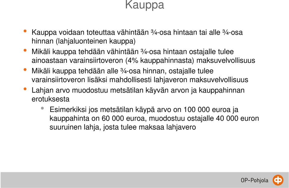 varainsiirtoveron lisäksi mahdollisesti lahjaveron maksuvelvollisuus Lahjan arvo muodostuu metsätilan käyvän arvon ja kauppahinnan erotuksesta