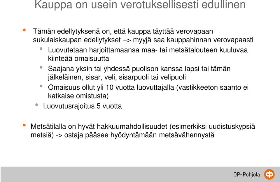 kanssa lapsi tai tämän jälkeläinen, sisar, veli, sisarpuoli tai velipuoli Omaisuus ollut yli 10 vuotta luovuttajalla (vastikkeeton saanto ei