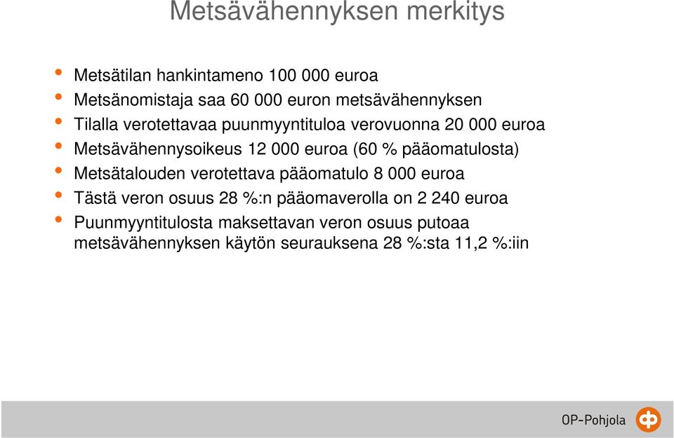 euroa (60 % pääomatulosta) Metsätalouden verotettava pääomatulo 8 000 euroa Tästä veron osuus 28 %:n