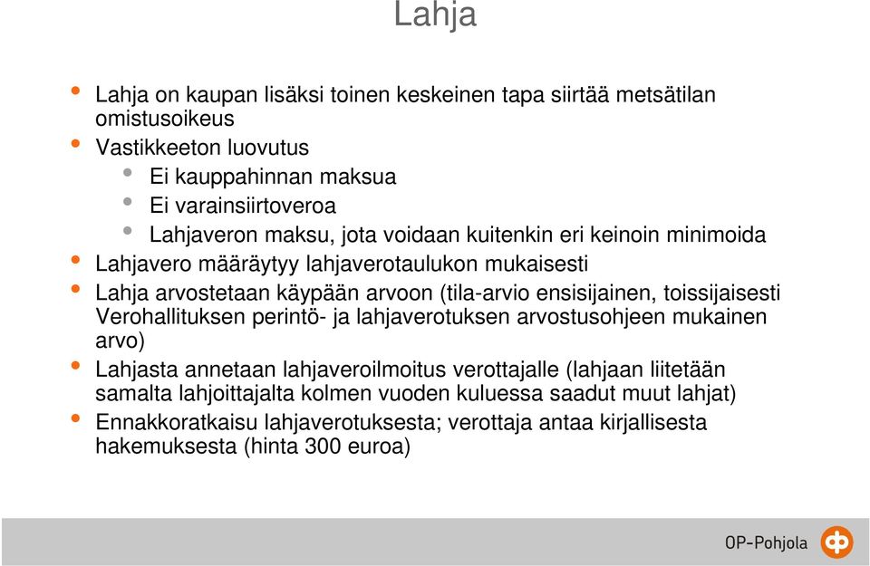 ensisijainen, toissijaisesti Verohallituksen perintö- ja lahjaverotuksen arvostusohjeen mukainen arvo) Lahjasta annetaan lahjaveroilmoitus verottajalle