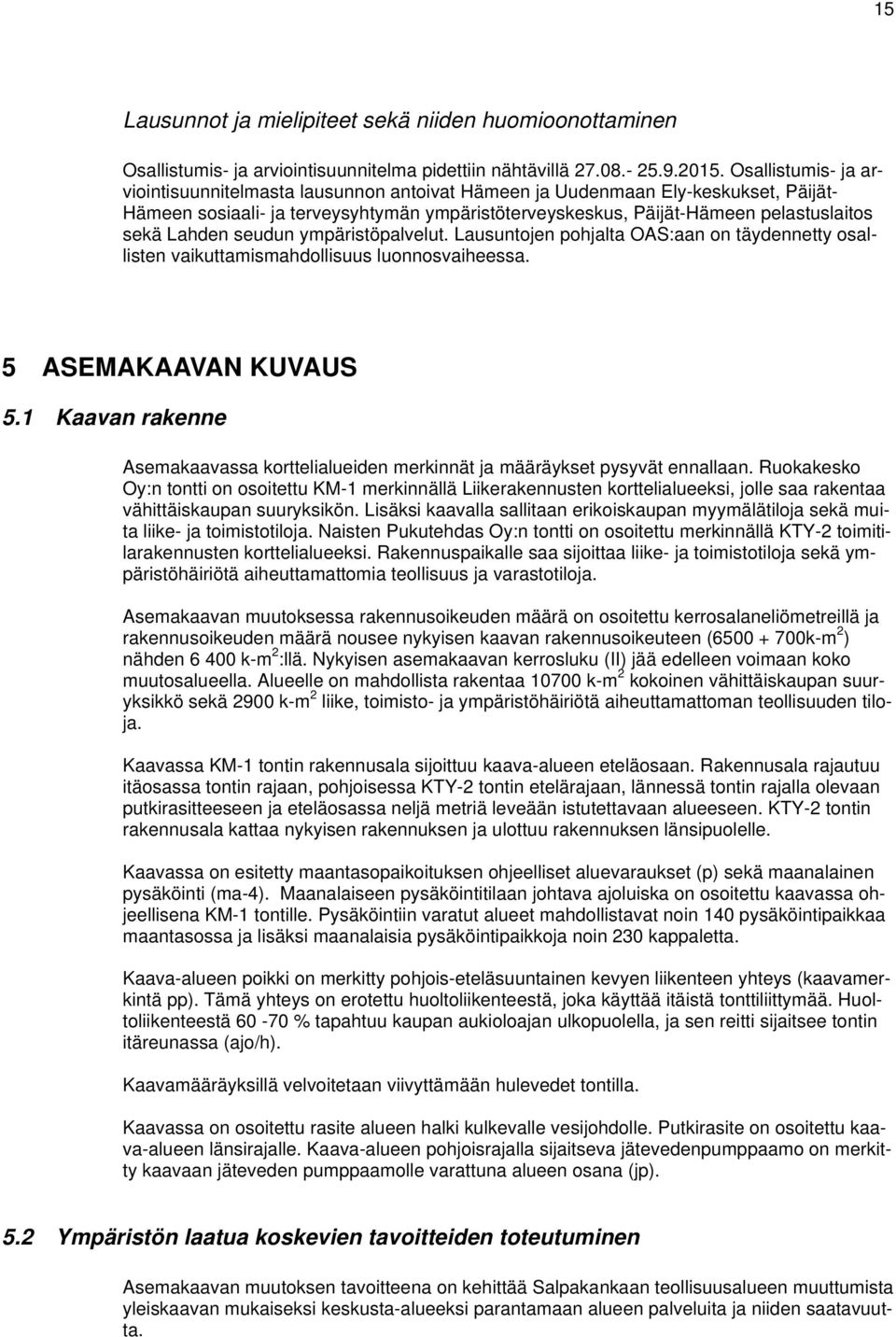 Lahden seudun ympäristöpalvelut. Lausuntojen pohjalta OAS:aan on täydennetty osallisten vaikuttamismahdollisuus luonnosvaiheessa. 5 ASEMAKAAVAN KUVAUS 5.