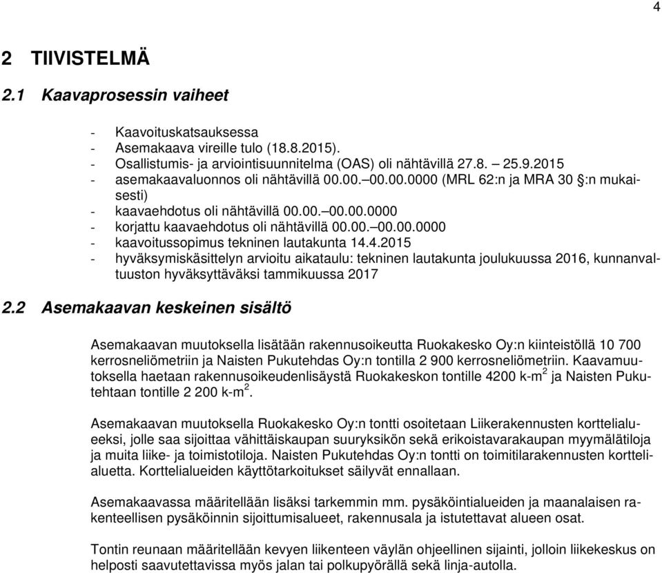 4.2015 - hyväksymiskäsittelyn arvioitu aikataulu: tekninen lautakunta joulukuussa 2016, kunnanvaltuuston hyväksyttäväksi tammikuussa 2017 2.