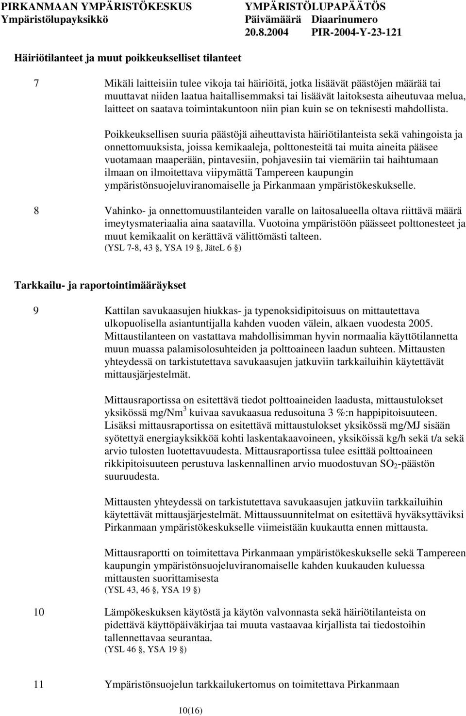 Poikkeuksellisen suuria päästöjä aiheuttavista häiriötilanteista sekä vahingoista ja onnettomuuksista, joissa kemikaaleja, polttonesteitä tai muita aineita pääsee vuotamaan maaperään, pintavesiin,