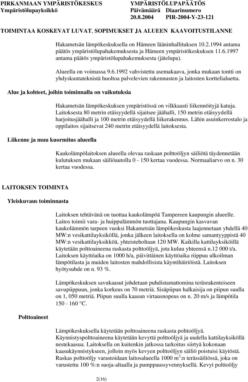1997 antama päätös ympäristölupahakemuksesta (jätelupa). Alueella on voimassa 9.6.