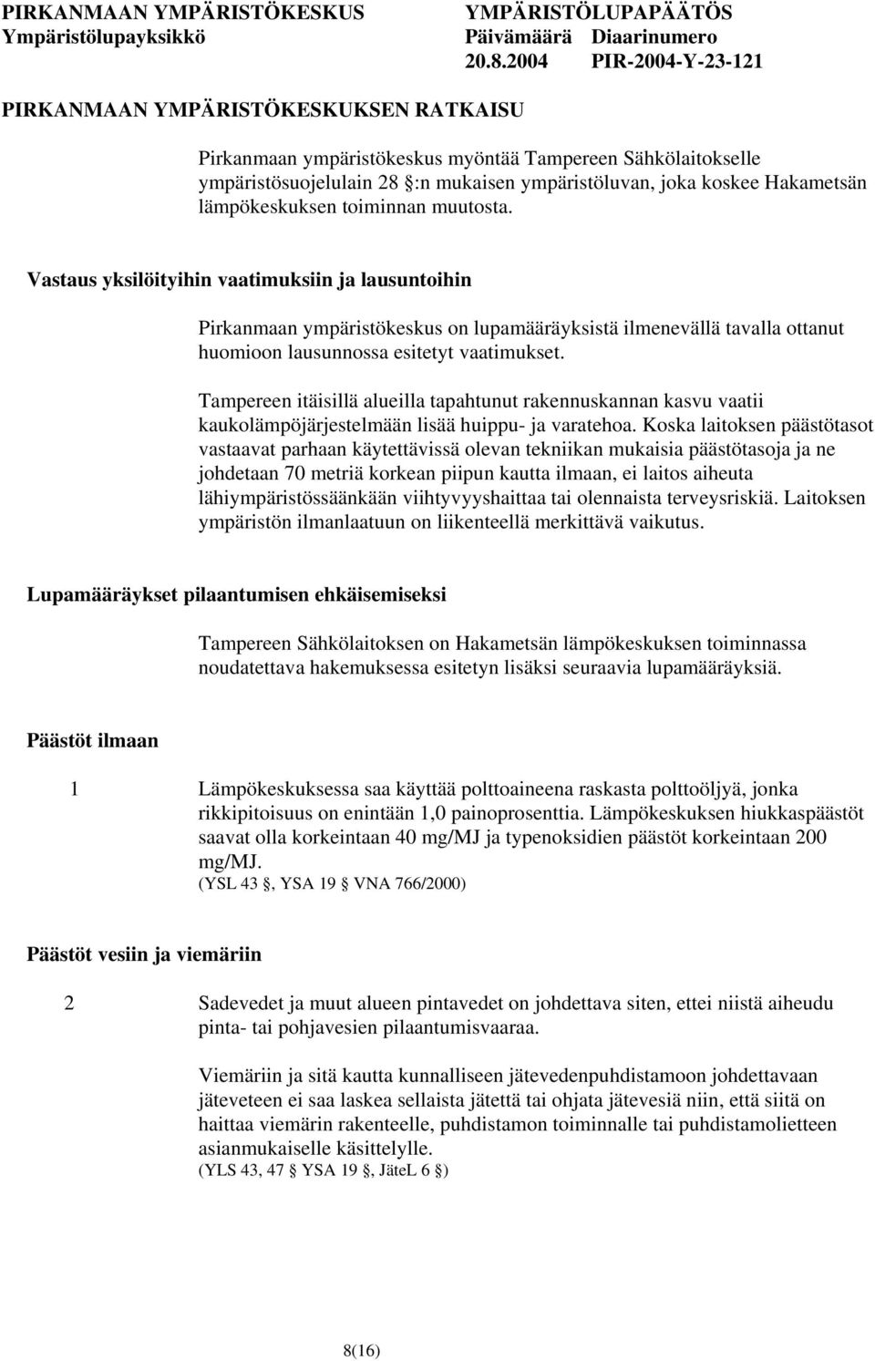 Tampereen itäisillä alueilla tapahtunut rakennuskannan kasvu vaatii kaukolämpöjärjestelmään lisää huippu- ja varatehoa.