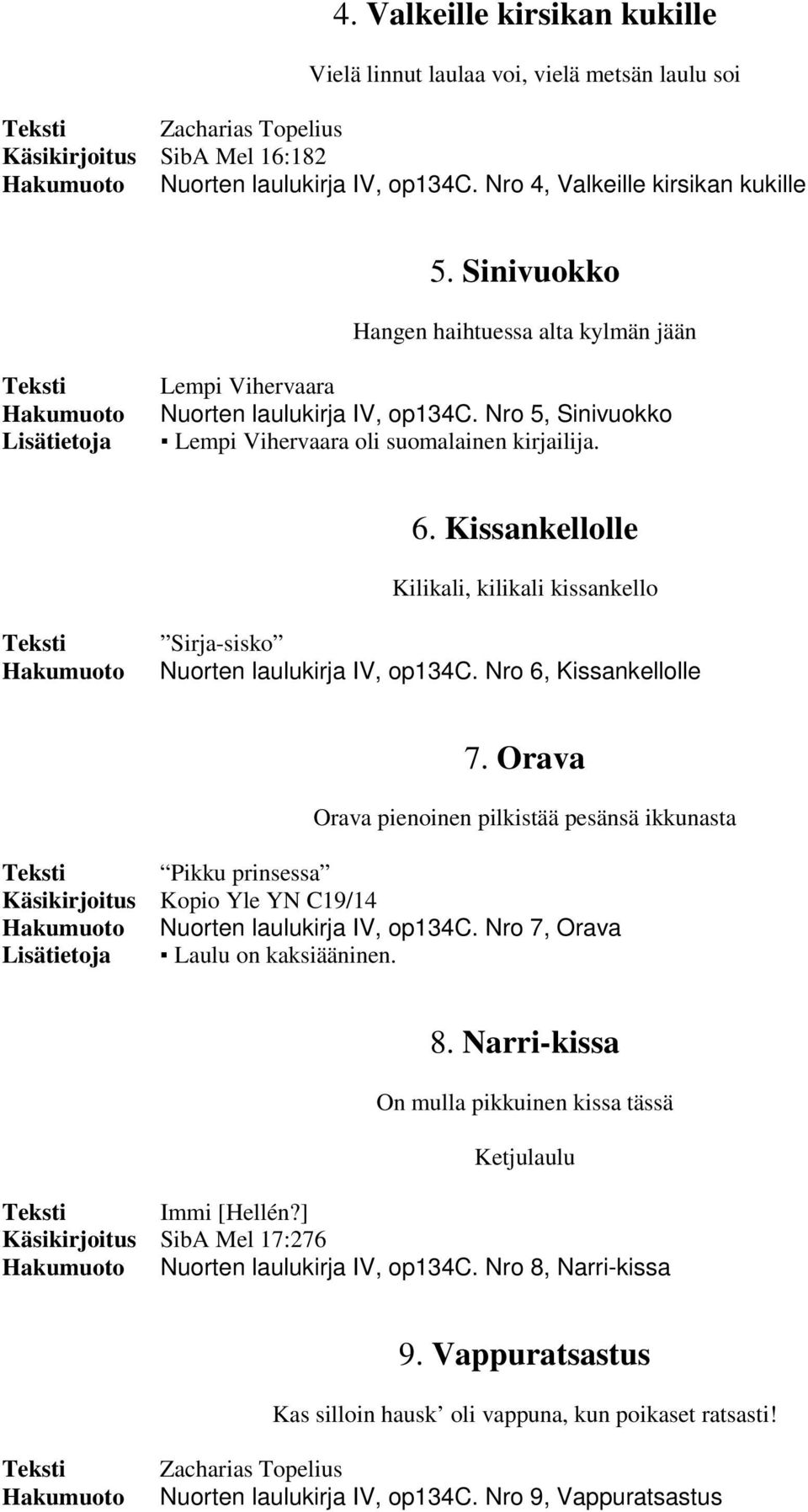 Kissankellolle Kilikali, kilikali kissankello Sirja-sisko Nuorten laulukirja IV, op134c. Nro 6, Kissankellolle 7.