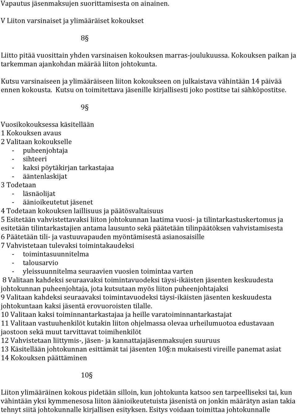 Kutsu on toimitettava jäsenille kirjallisesti joko postitse tai sähköpostitse.