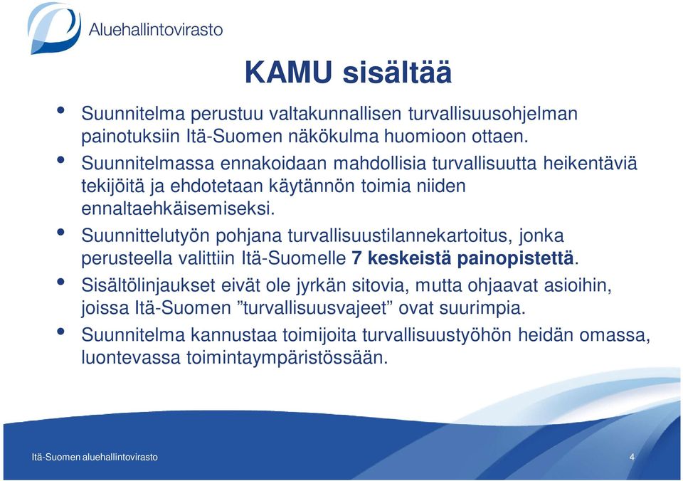 Suunnittelutyön pohjana turvallisuustilannekartoitus, jonka perusteella valittiin Itä-Suomelle 7 keskeistä painopistettä.