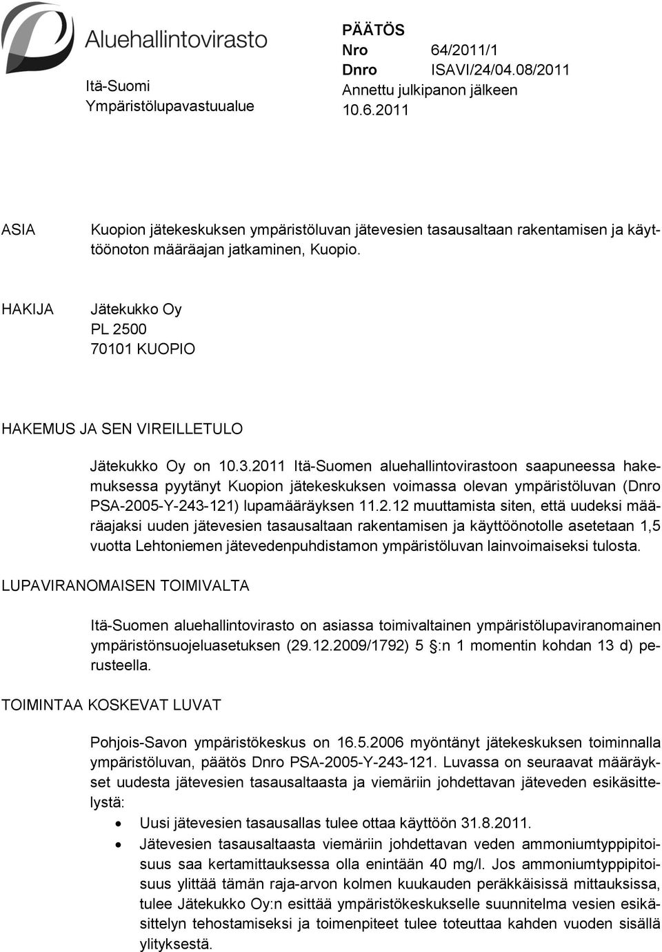 2011 Itä-Suomen aluehallintovirastoon saapuneessa hakemuksessa pyytänyt Kuopion jätekeskuksen voimassa olevan ympäristöluvan (Dnro PSA-2005-Y-243-121) lupamääräyksen 11.2.12 muuttamista siten, että
