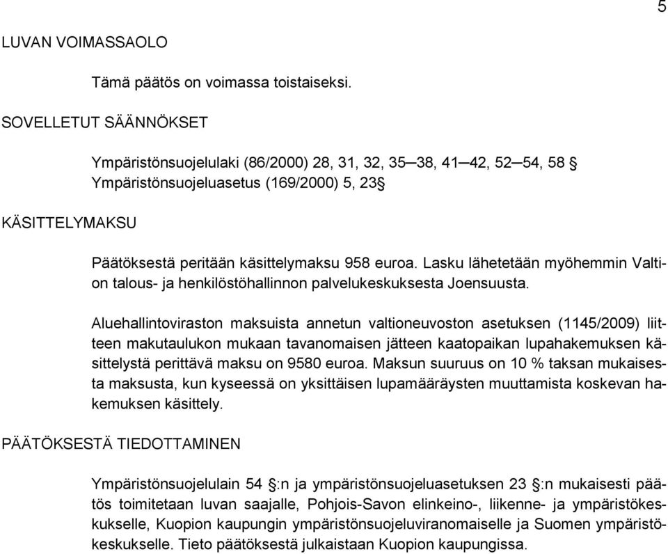 Lasku lähetetään myöhemmin Valtion talous- ja henkilöstöhallinnon palvelukeskuksesta Joensuusta.