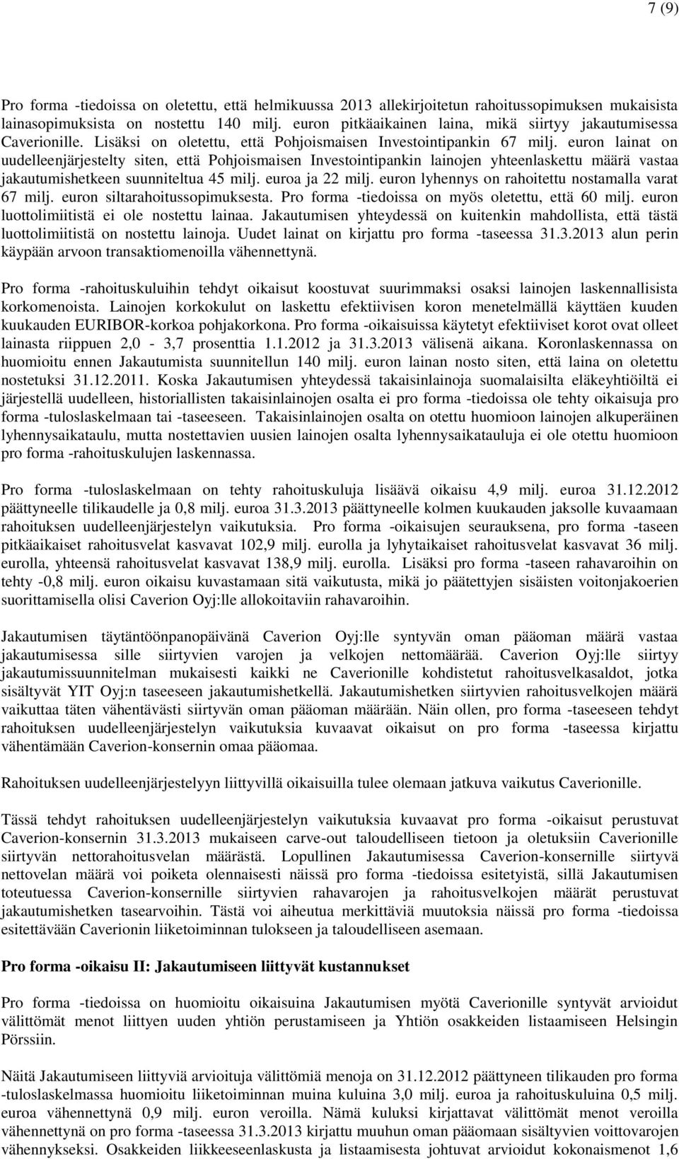 euron lainat on uudelleenjärjestelty siten, että Pohjoismaisen Investointipankin lainojen yhteenlaskettu määrä vastaa jakautumishetkeen suunniteltua 45 milj. euroa ja 22 milj.