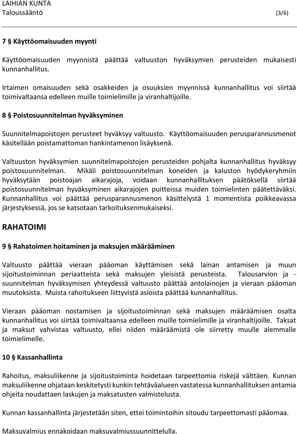 8 Poistosuunnitelman hyväksyminen Suunnitelmapoistojen perusteet hyväksyy valtuusto. Käyttöomaisuuden perusparannusmenot käsitellään poistamattoman hankintamenon lisäyksenä.