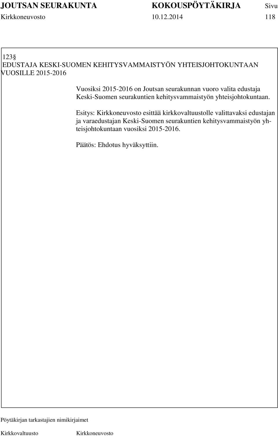 Vuosiksi 2015-2016 on Joutsan seurakunnan vuoro valita edustaja Keski-Suomen seurakuntien