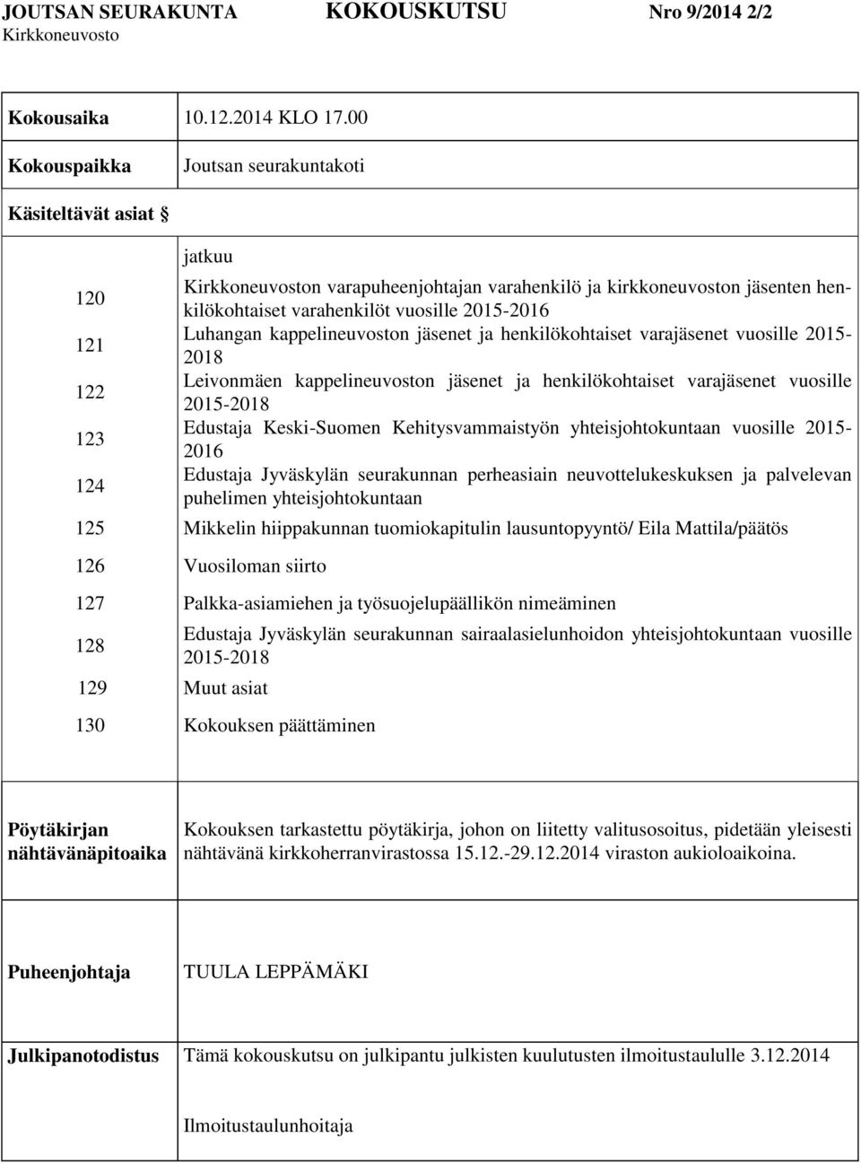 Luhangan kappelineuvoston jäsenet ja henkilökohtaiset varajäsenet vuosille 2015-2018 Leivonmäen kappelineuvoston jäsenet ja henkilökohtaiset varajäsenet vuosille 2015-2018 Edustaja Keski-Suomen