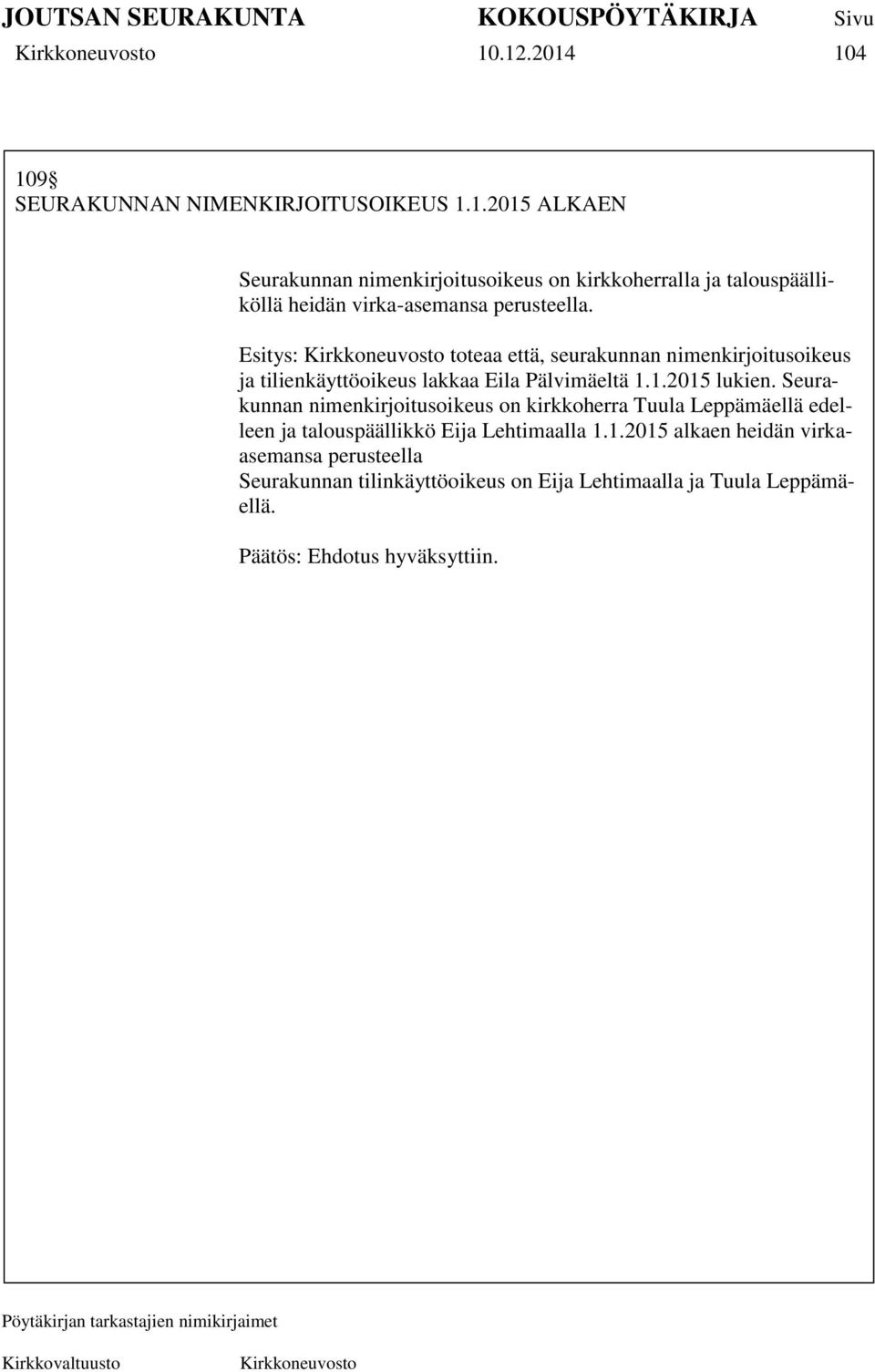 Seurakunnan nimenkirjoitusoikeus on kirkkoherra Tuula Leppämäellä edelleen ja talouspäällikkö Eija Lehtimaalla 1.