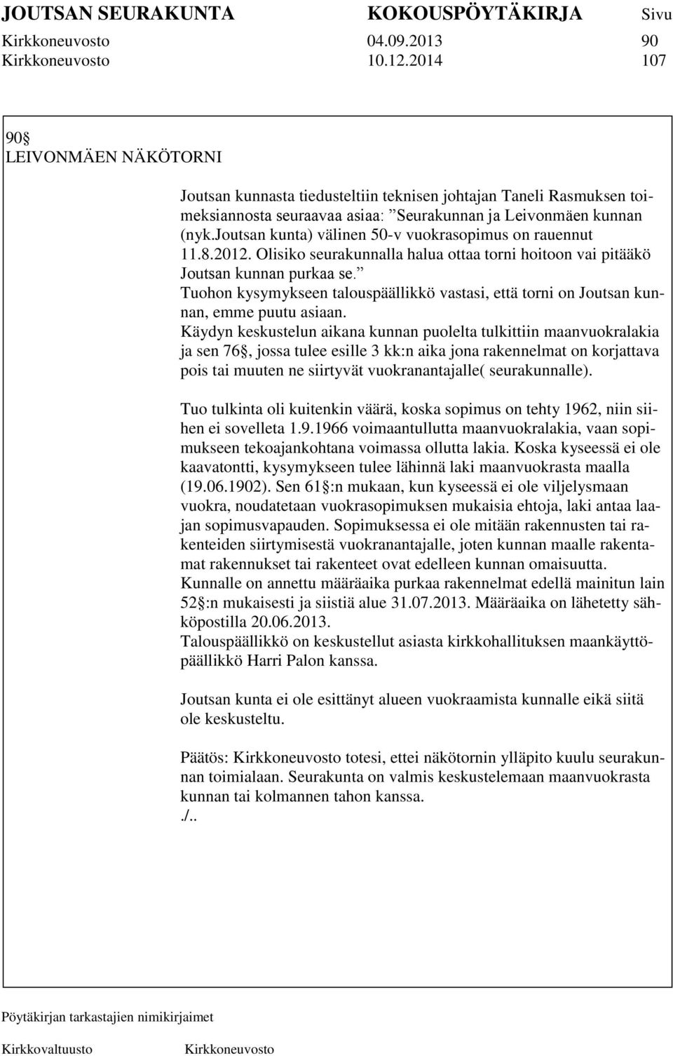 Tuohon kysymykseen talouspäällikkö vastasi, että torni on Joutsan kunnan, emme puutu asiaan.