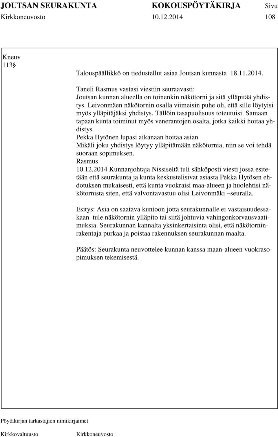 Samaan tapaan kunta toiminut myös venerantojen osalta, jotka kaikki hoitaa yhdistys.
