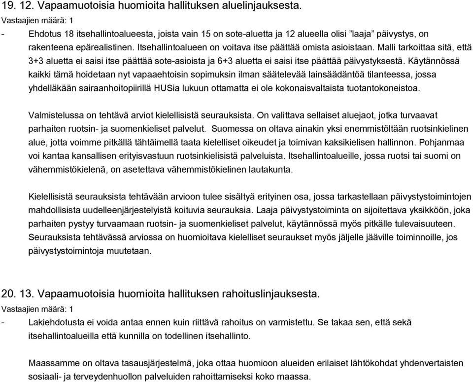 Käytännössä kaikki tämä hoidetaan nyt vapaaehtoisin sopimuksin ilman säätelevää lainsäädäntöä tilanteessa, jossa yhdelläkään sairaanhoitopiirillä HUSia lukuun ottamatta ei ole kokonaisvaltaista