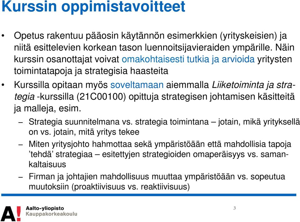 (21C00100) opittuja strategisen johtamisen käsitteitä ja malleja, esim. Strategia suunnitelmana vs. strategia toimintana jotain, mikä yrityksellä on vs.