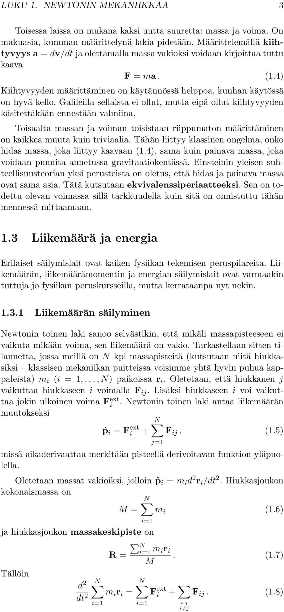 Galileilla sellaista ei ollut, mutta eipä ollut kiihtyvyyden käsitettäkään ennestään valmiina. Toisaalta massan ja voiman toisistaan riippumaton määrittäminen on kaikkea muuta kuin triviaalia.