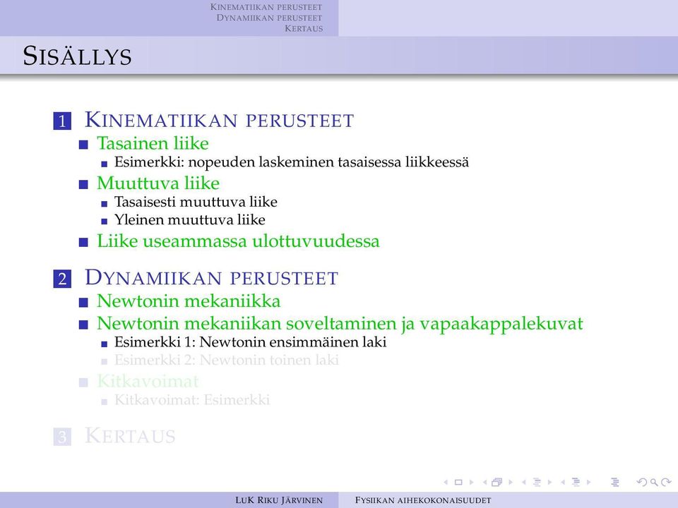 ulottuvuudessa 2 Newtonin mekaniikka Newtonin mekaniikan soveltaminen ja vapaakappalekuvat