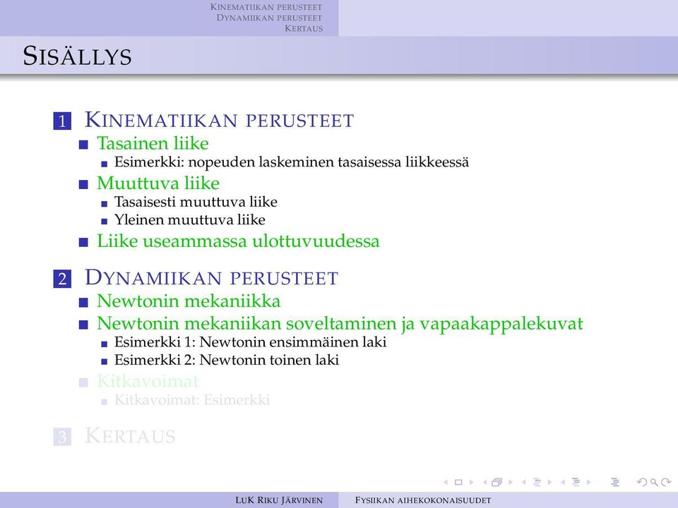 ulottuvuudessa 2 Newtonin mekaniikka Newtonin mekaniikan soveltaminen ja vapaakappalekuvat