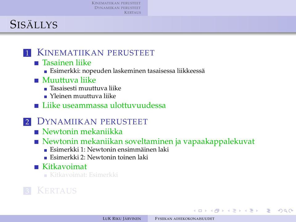 ulottuvuudessa 2 Newtonin mekaniikka Newtonin mekaniikan soveltaminen ja vapaakappalekuvat