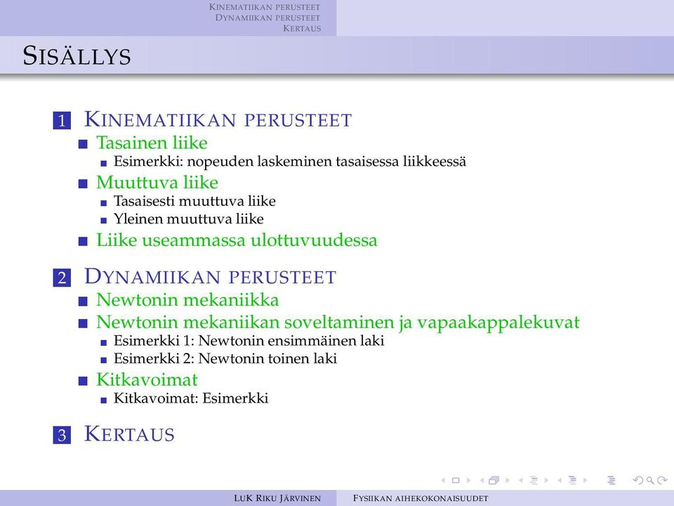 ulottuvuudessa 2 Newtonin mekaniikka Newtonin mekaniikan soveltaminen ja vapaakappalekuvat