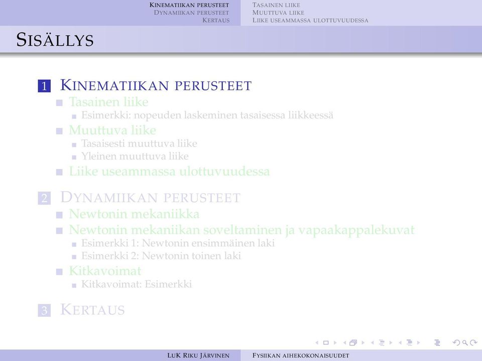 liike Liike useammassa ulottuvuudessa 2 Newtonin mekaniikka Newtonin mekaniikan soveltaminen ja