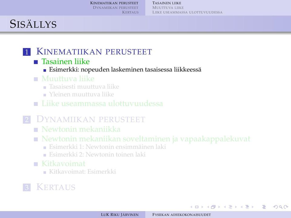 liike Liike useammassa ulottuvuudessa 2 Newtonin mekaniikka Newtonin mekaniikan soveltaminen ja