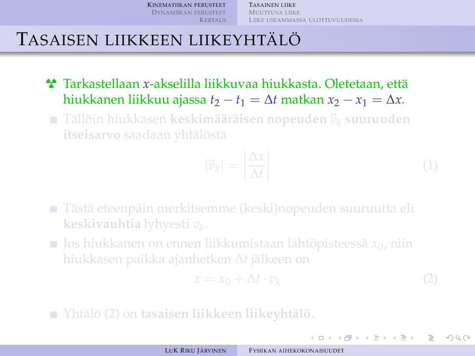 Tällöin hiukkasen keskimääräisen nopeuden v k suuruuden itseisarvo saadaan yhtälöstä v k = x t (1) Tästä eteenpäin merkitsemme