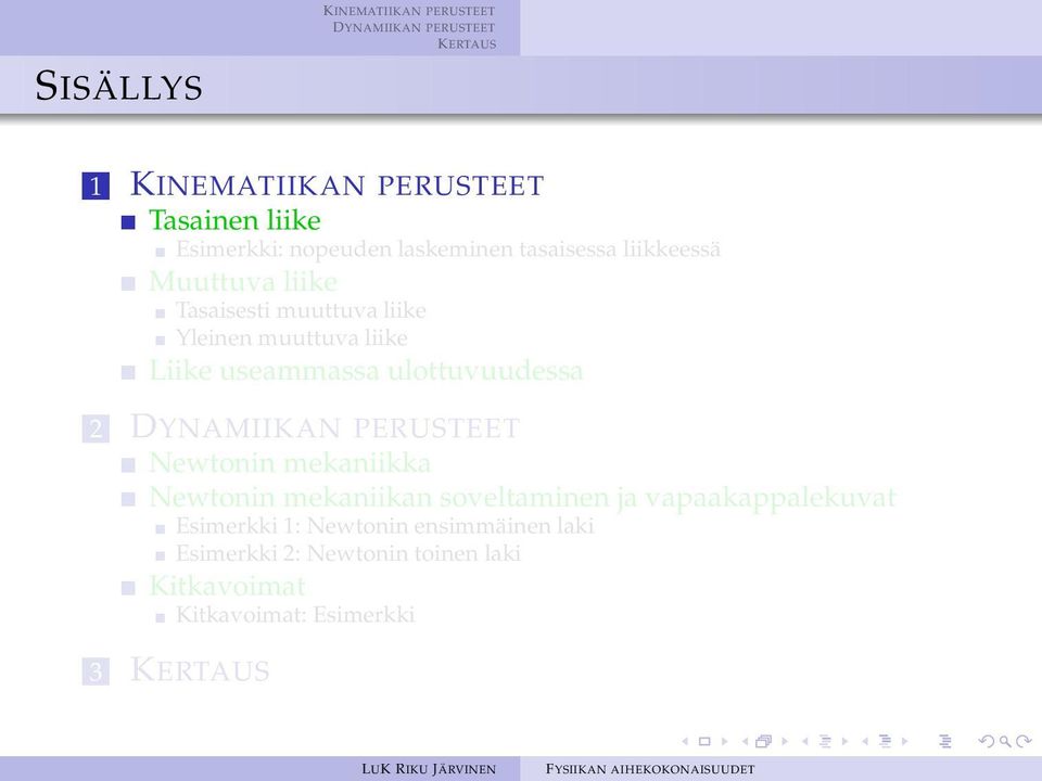 ulottuvuudessa 2 Newtonin mekaniikka Newtonin mekaniikan soveltaminen ja vapaakappalekuvat