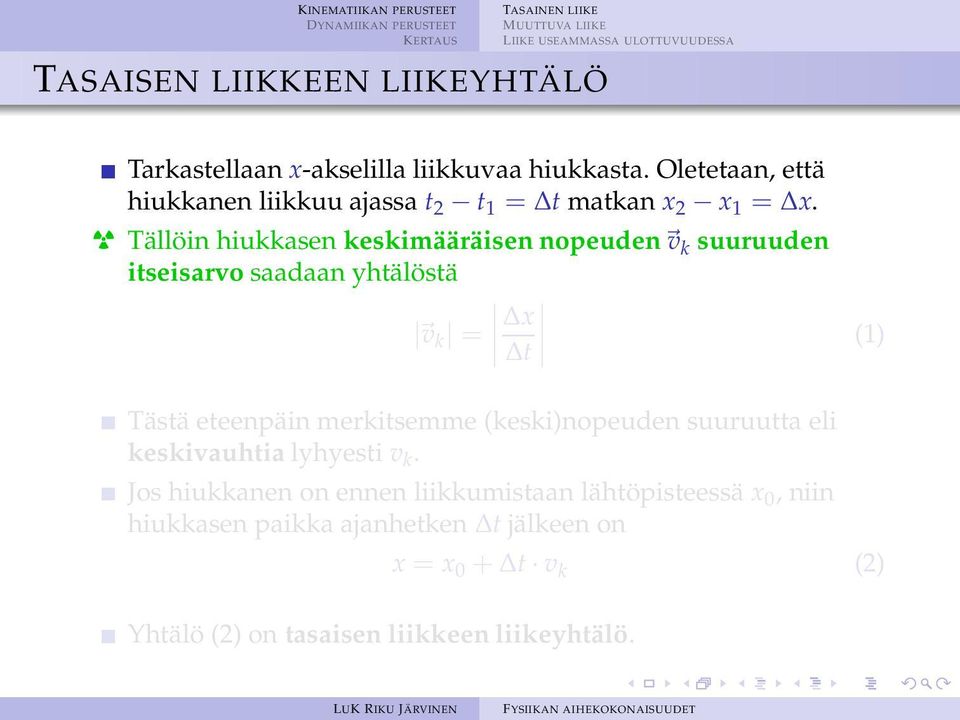 j Tällöin hiukkasen keskimääräisen nopeuden v k suuruuden itseisarvo saadaan yhtälöstä v k = x t (1) Tästä eteenpäin merkitsemme