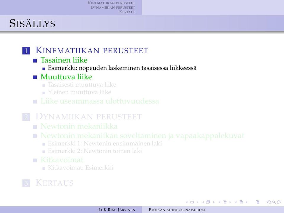 ulottuvuudessa 2 Newtonin mekaniikka Newtonin mekaniikan soveltaminen ja vapaakappalekuvat