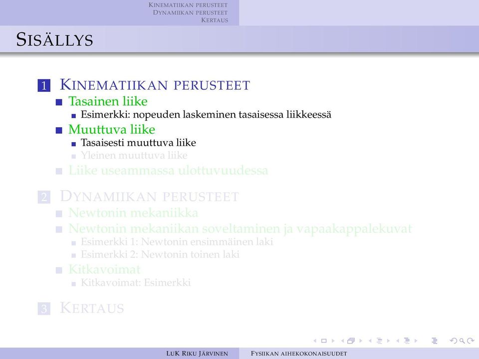 ulottuvuudessa 2 Newtonin mekaniikka Newtonin mekaniikan soveltaminen ja vapaakappalekuvat