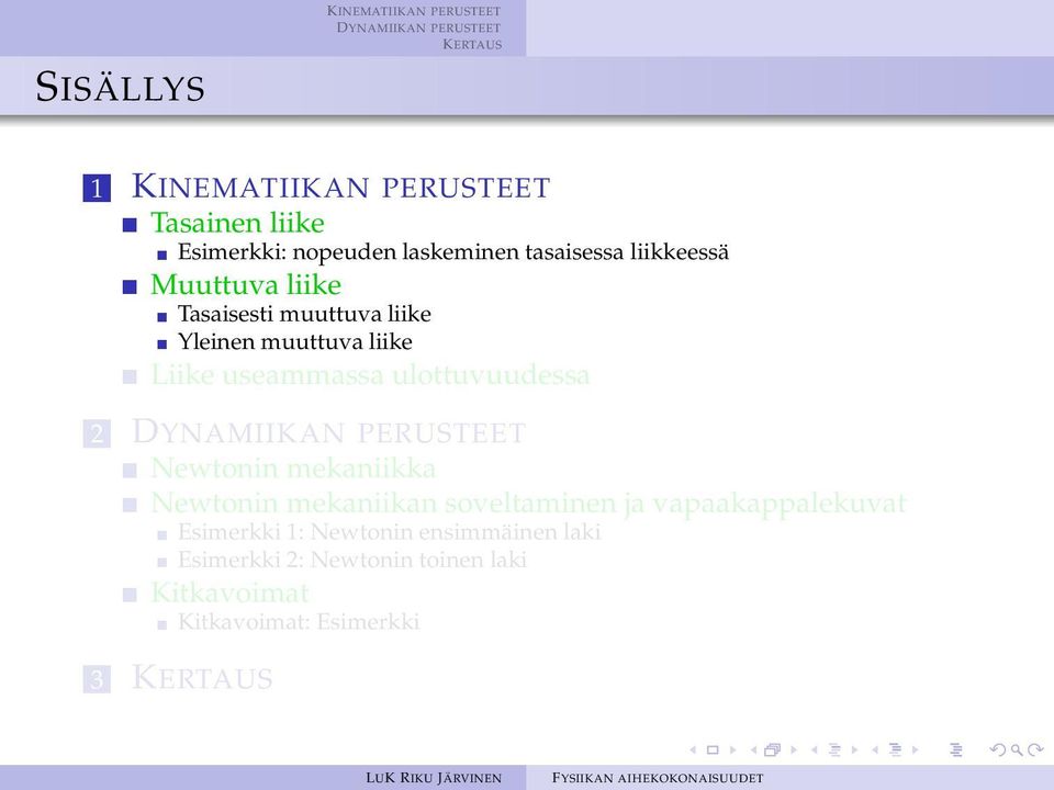 ulottuvuudessa 2 Newtonin mekaniikka Newtonin mekaniikan soveltaminen ja vapaakappalekuvat