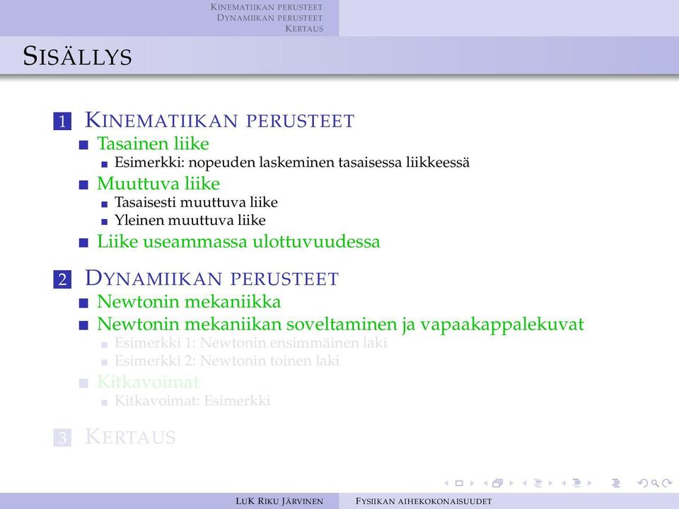 ulottuvuudessa 2 Newtonin mekaniikka Newtonin mekaniikan soveltaminen ja vapaakappalekuvat