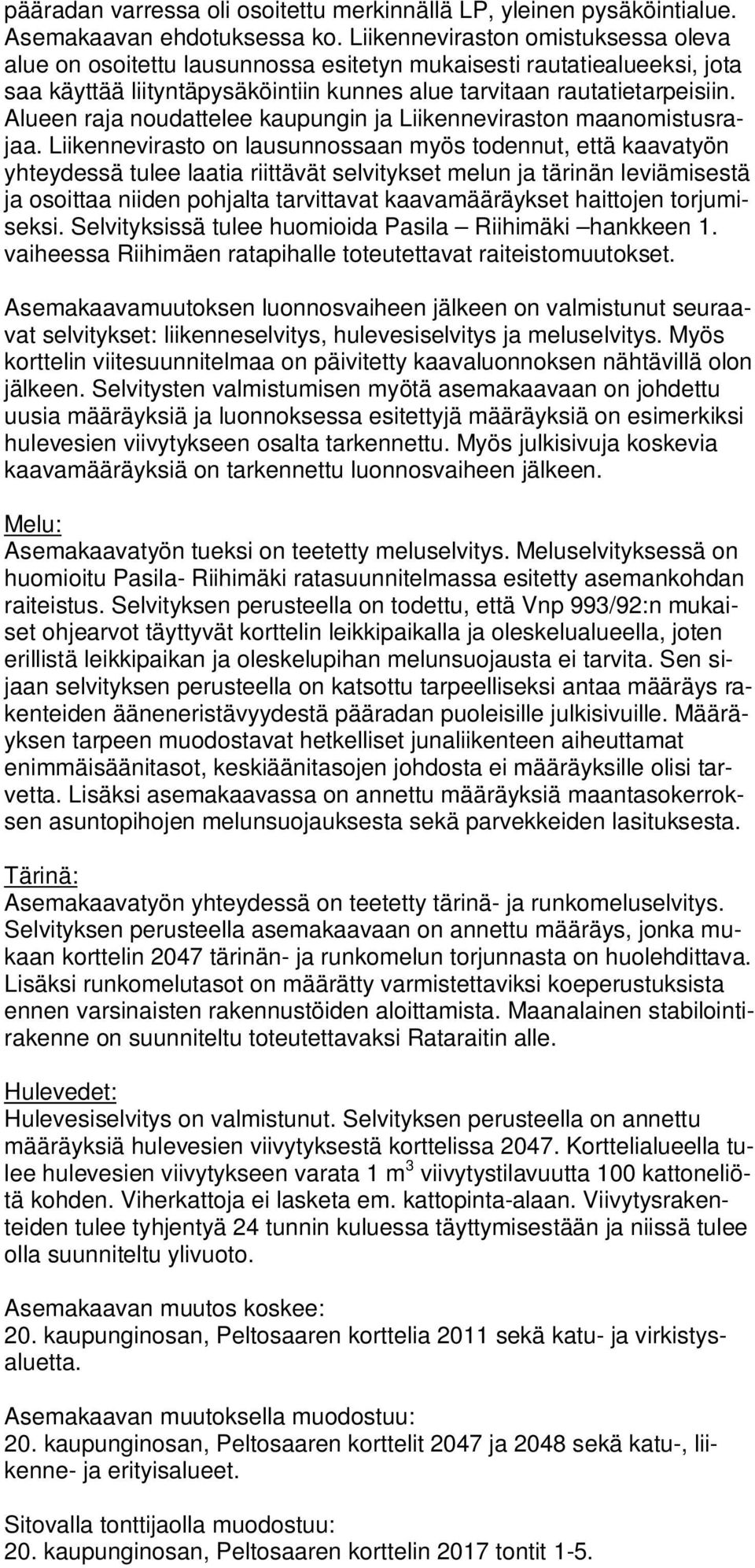 Alueen raja noudattelee kaupungin ja Liikenneviraston maanomistusrajaa.