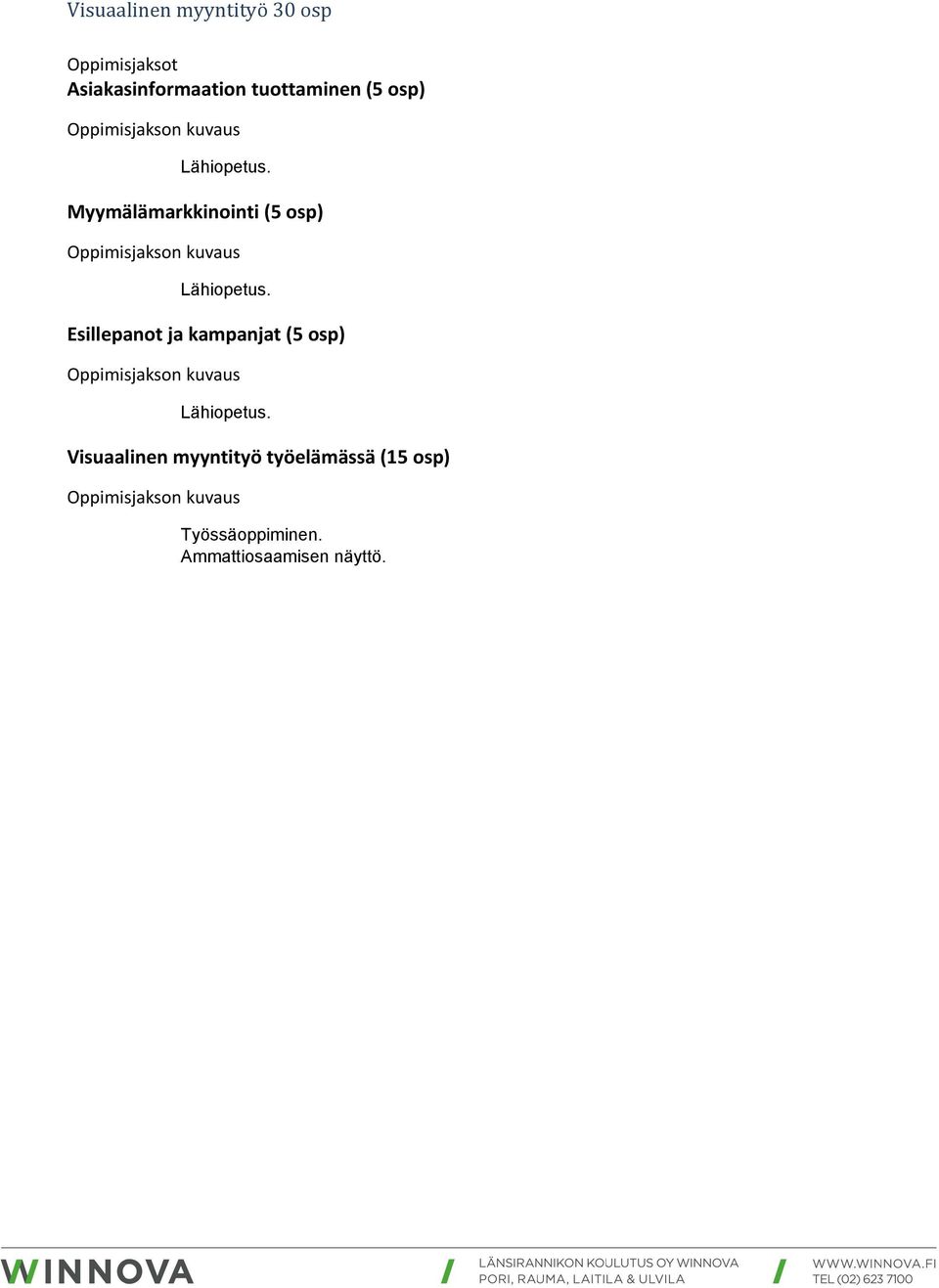 Myymälämarkkinointi (5 osp) Esillepanot ja kampanjat (5