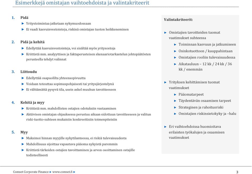 Liittoudu Edellyttää osapuolilta yhteensopivuutta Voidaan toteuttaa sopimuspohjaisesti tai yritysjärjestelynä Ei välttämättä pysyvä tila, usein askel muuhun tavoitteeseen 4.