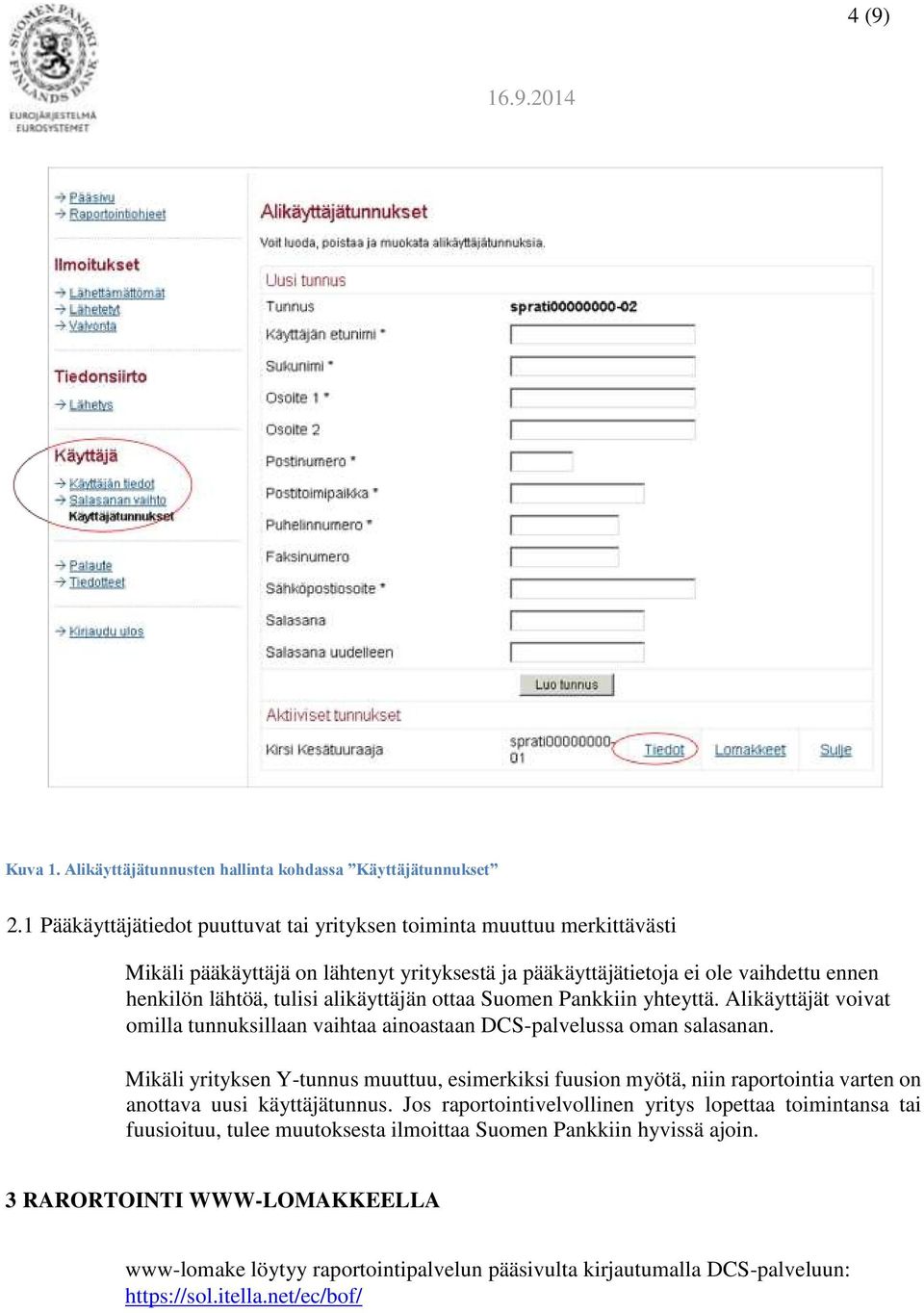 alikäyttäjän ottaa Suomen Pankkiin yhteyttä. Alikäyttäjät voivat omilla tunnuksillaan vaihtaa ainoastaan DCS-palvelussa oman salasanan.