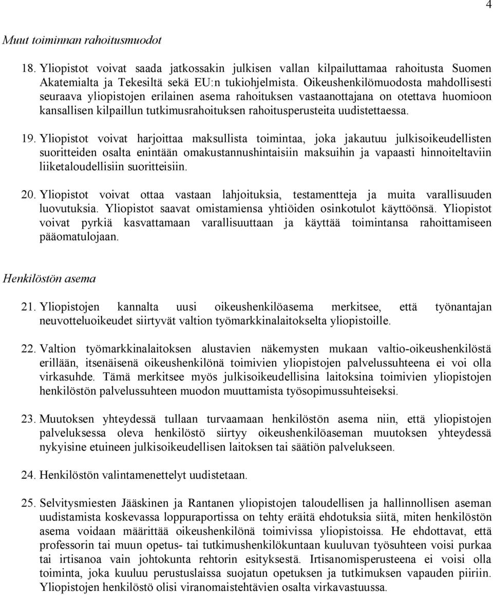 19. Yliopistot voivat harjoittaa maksullista toimintaa, joka jakautuu julkisoikeudellisten suoritteiden osalta enintään omakustannushintaisiin maksuihin ja vapaasti hinnoiteltaviin